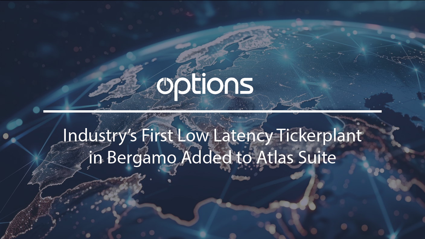 Options Technology Builds Industry’s First Low Latency Tickerplant in Bergamo, Now Part of the Atlas Suite