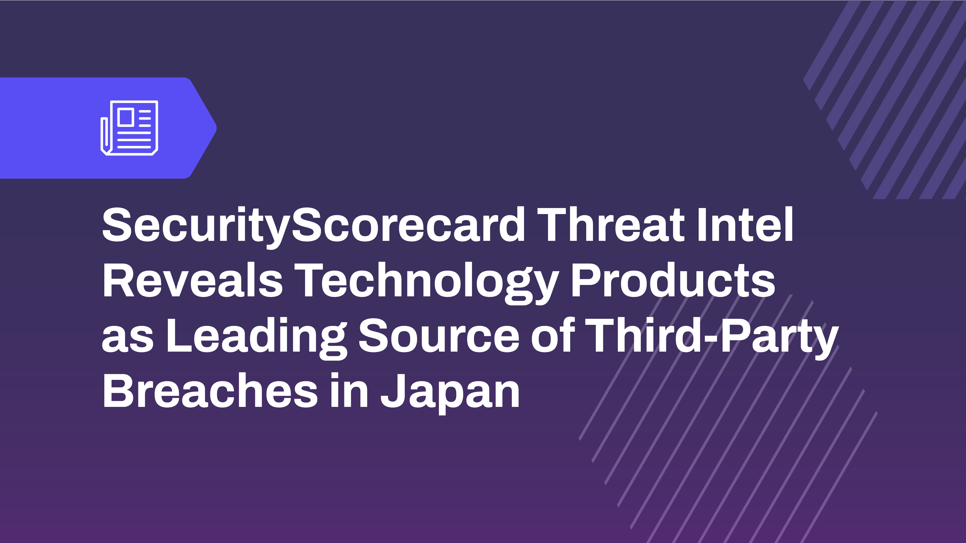 SecurityScorecard Threat Intel Reveals Technology Products as Leading Source of Third-Party Breaches in Japan