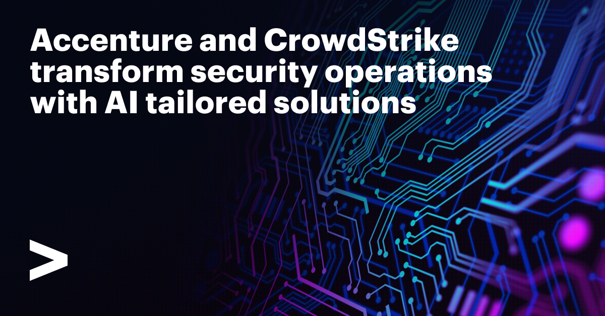 Accenture and CrowdStrike Team to Transform Security Operations, Mitigating Cyber Threats and Reducing Costs with AI-native Solutions